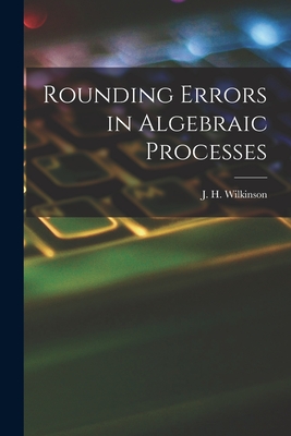 Rounding Errors in Algebraic Processes - Wilkinson, J H (James Hardy) (Creator)