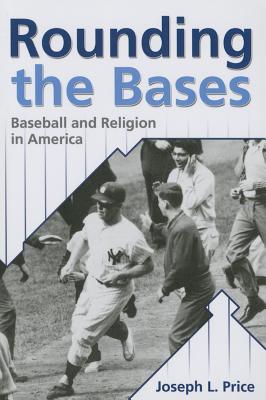 Rounding the Bases: Baseball And Religion in America - Price, Joseph L