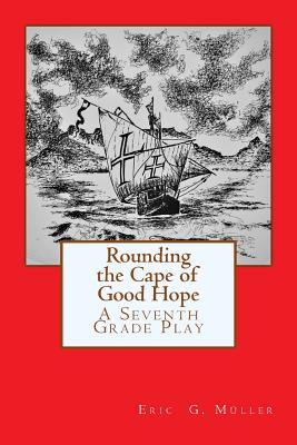 Rounding the Cape of Good Hope: A Seventh Grade Play - Muller, Eric G