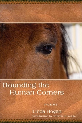 Rounding the Human Corners - Hogan, Linda, and Kittredge, William (Introduction by)