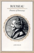 Rousseau: Dreamer of Democracy - Miller, James