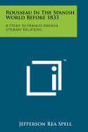 Rousseau in the Spanish World Before 1833: A Study in Franco-Spanish Literary Relations