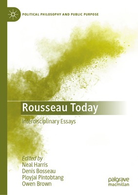 Rousseau Today: Interdisciplinary Essays - Harris, Neal (Editor), and Bosseau, Denis (Editor), and Pintobtang, Ployjai (Editor)