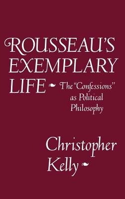 Rousseau's Exemplary Life - Kelly, Christopher