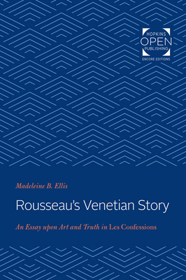 Rousseau's Venetian Story: An Essay Upon Art and Truth in Les Confessions - Ellis, Madeleine B