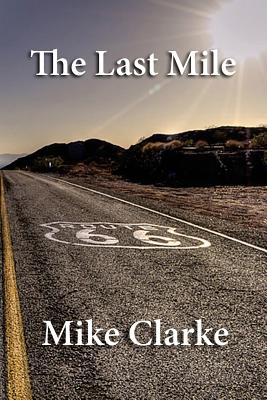 Route 66: The Last Mile - Clarke, Michael, Dr.