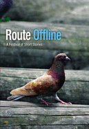 Route Offline: A Festival of Short Stories - Daley, Ian (Editor), and Ermiya, Crista (Editor), and Locke, Katherine (Editor)