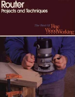 Router Projects and Techniques - Fine Woodworking (Editor)