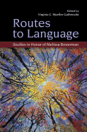 Routes to Language: Studies in Honor of Melissa Bowerman