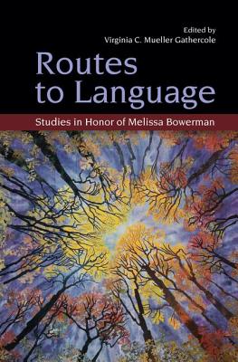 Routes to Language: Studies in Honor of Melissa Bowerman - Mueller Gathercole, Virginia C (Editor)