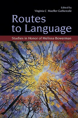 Routes to Language: Studies in Honor of Melissa Bowerman - Mueller Gathercole, Virginia C (Editor)