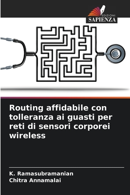 Routing affidabile con tolleranza ai guasti per reti di sensori corporei wireless - Ramasubramanian, K, and Annamalai, Chitra