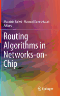 Routing Algorithms in Networks-On-Chip - Palesi, Maurizio (Editor), and Daneshtalab, Masoud (Editor)