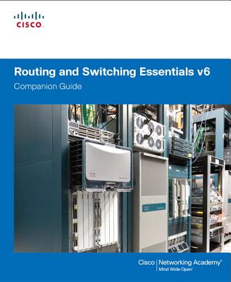 Routing and Switching Essentials V6 Companion Guide - Cisco Networking Academy