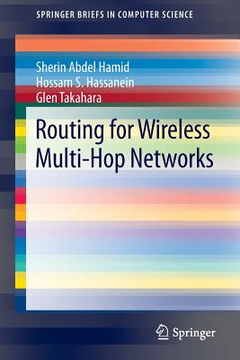 Routing for Wireless Multi-Hop Networks - Abdel Hamid, Sherin, and Hassanein, Hossam S, and Takahara, Glen