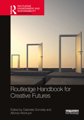 Routledge Handbook for Creative Futures - Donnelly, Gabrielle (Editor), and Montuori, Alfonso (Editor)