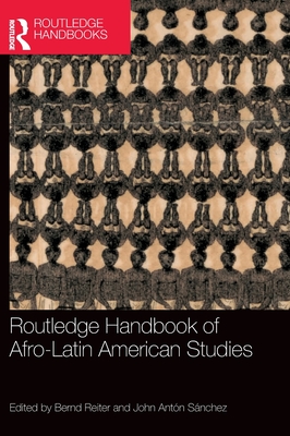 Routledge Handbook of Afro-Latin American Studies - Reiter, Bernd (Editor), and Snchez, John Antn (Editor)