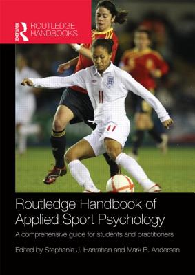 Routledge Handbook of Applied Sport Psychology: A Comprehensive Guide for Students and Practitioners - Hanrahan, Stephanie, and Tod, David (Editor), and Andersen, Mark