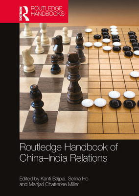 Routledge Handbook of China-India Relations - Bajpai, Kanti (Editor), and Ho, Selina (Editor), and Miller, Manjari Chatterjee (Editor)