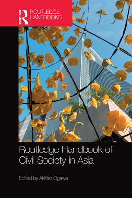 Routledge Handbook of Civil Society in Asia - Ogawa, Akihiro (Editor)