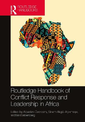 Routledge Handbook of Conflict Response and Leadership in Africa - zerdem, Alpaslan (Editor), and Akgl-A kme e, Sinem (Editor), and Liebenberg, Ian (Editor)