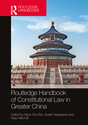 Routledge Handbook of Constitutional Law in Greater China - Bui, Ngoc Son (Editor), and Hargreaves, Stuart (Editor), and Mitchell, Ryan (Editor)