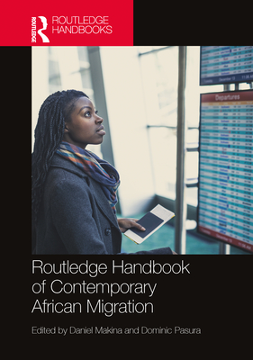 Routledge Handbook of Contemporary African Migration - Makina, Daniel (Editor), and Pasura, Dominic (Editor)