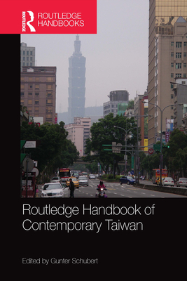 Routledge Handbook of Contemporary Taiwan - Schubert, Gunter (Editor)