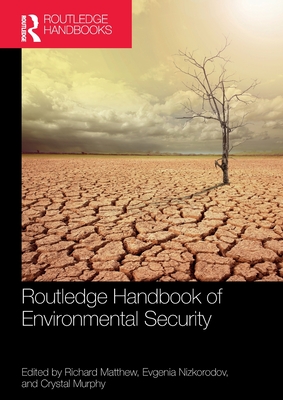 Routledge Handbook of Environmental Security - Matthew, Richard A (Editor), and Nizkorodov, Evgenia (Editor), and Murphy, Crystal (Editor)