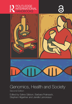 Routledge Handbook of Genomics, Health and Society - Gibbon, Sahra (Editor), and Prainsack, Barbara (Editor), and Hilgartner, Stephen (Editor)