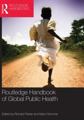 Routledge Handbook of Global Public Health - Parker, Richard (Editor), and Sommer, Marni (Editor)