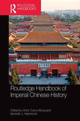 Routledge Handbook of Imperial Chinese History - Xiong, Victor Cunrui (Editor), and Hammond, Kenneth (Editor)