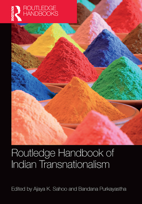 Routledge Handbook of Indian Transnationalism - Sahoo, Ajaya (Editor), and Purkayastha, Bandana (Editor)