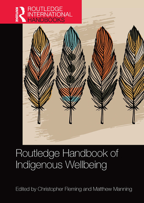 Routledge Handbook of Indigenous Wellbeing - Fleming, Christopher (Editor), and Manning, Matthew (Editor)