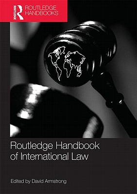 Routledge Handbook of International Law - Armstrong, David (Editor)