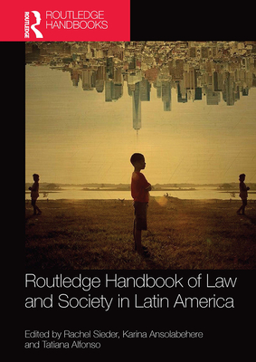 Routledge Handbook of Law and Society in Latin America - Sieder, Rachel (Editor), and Ansolabehere, Karina (Editor), and Alfonso, Tatiana (Editor)