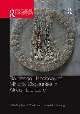Routledge Handbook of Minority Discourses in African Literature - Ojaide, Tanure (Editor), and Ashuntantang, Joyce (Editor)
