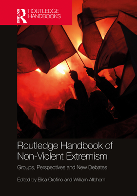 Routledge Handbook of Non-Violent Extremism: Groups, Perspectives and New Debates - Orofino, Elisa (Editor), and Allchorn, William (Editor)