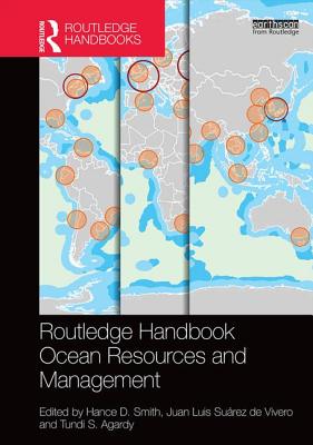 Routledge Handbook of Ocean Resources and Management - Smith, Hance D (Editor), and Surez de Vivero, Juan Luis (Editor), and Agardy, Tundi S (Editor)