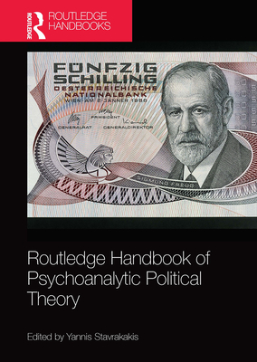 Routledge Handbook of Psychoanalytic Political Theory - Stavrakakis, Yannis (Editor)