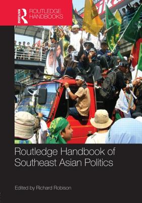 Routledge Handbook of Southeast Asian Politics - Robison, Richard (Editor)