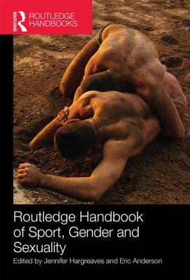 Routledge Handbook of Sport, Gender and Sexuality - Hargreaves, Jennifer (Editor), and Anderson, Eric (Editor)