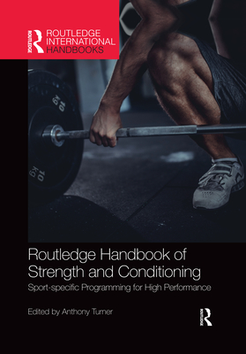 Routledge Handbook of Strength and Conditioning: Sport-specific Programming for High Performance - Turner, Anthony (Editor)