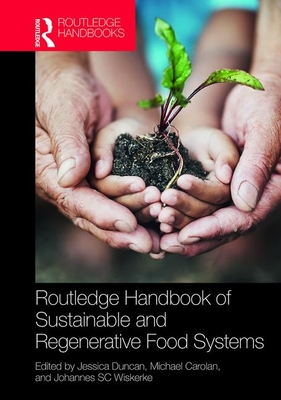 Routledge Handbook of Sustainable and Regenerative Food Systems - Duncan, Jessica (Editor), and Carolan, Michael (Editor), and Wiskerke, Johannes S.C. (Editor)