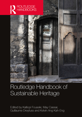 Routledge Handbook of Sustainable Heritage - Fouseki, Kalliopi (Editor), and Cassar, May (Editor), and Dreyfuss, Guillaume (Editor)