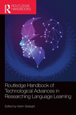 Routledge Handbook of Technological Advances in Researching Language Learning - Sadeghi, Karim (Editor)