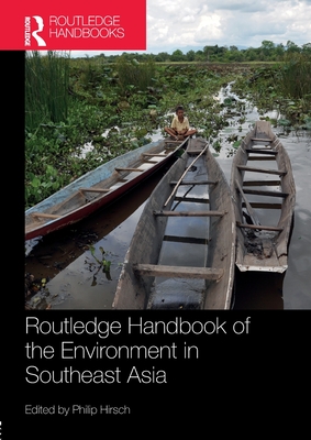 Routledge Handbook of the Environment in Southeast Asia - Hirsch, Philip (Editor)