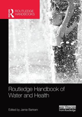 Routledge Handbook of Water and Health - Bartram, Jamie (Editor)