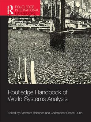 Routledge Handbook of World-Systems Analysis - Babones, Salvatore (Editor), and Chase-Dunn, Christopher (Editor)