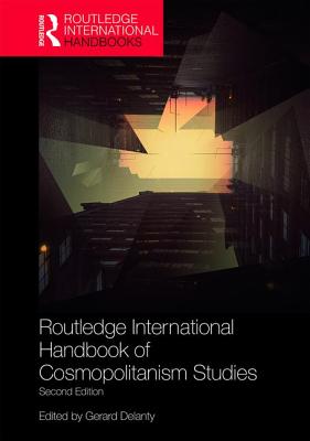 Routledge International Handbook of Cosmopolitanism Studies: 2nd Edition - Delanty, Gerard, Professor (Editor)